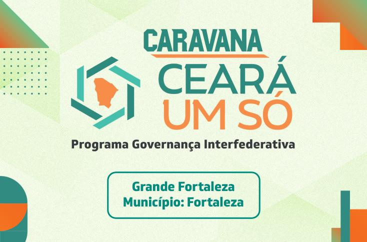 CARAVANA CEARÁ UM SÓ - GRANDE FORTALEZA - FORTALEZA